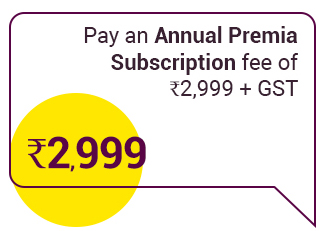 Pay an annual Premia Subscription fee of Rs 2,999 + GST